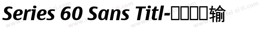 Series 60 Sans Titl字体转换